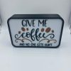Give Me Coffee & No One Gets Hurt LED Light Box