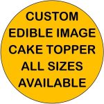 Personalised  Custom Edible Cake Topper - Your Own Image - Multiple sizes - Round